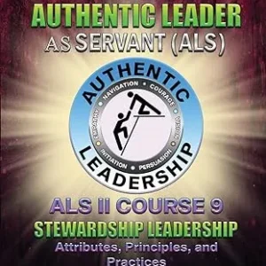 The Authentic Leader As Servant II Course 9: Stewardship Leadership