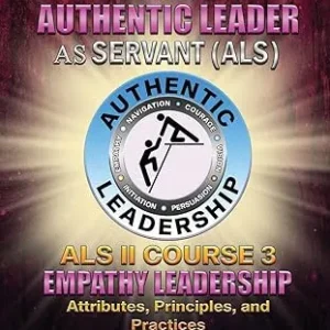 The Authentic Leader As Servant II Course 3: Empathy Leadership