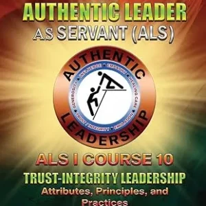 The Authentic Leader As Servant I Course 10: Trust-Integrity Leadership