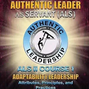 The Authentic Leader As Servant II Course 1: Adaptability Leadership