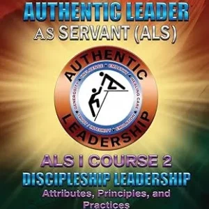 The Authentic Leader As Servant I Course 2: Discipleship Leadership