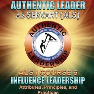 The Authentic Leader As Servant I Course 6: Influence Leadership