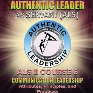 The Authentic Leader As Servant II Course 6: Listening Communication Leadership